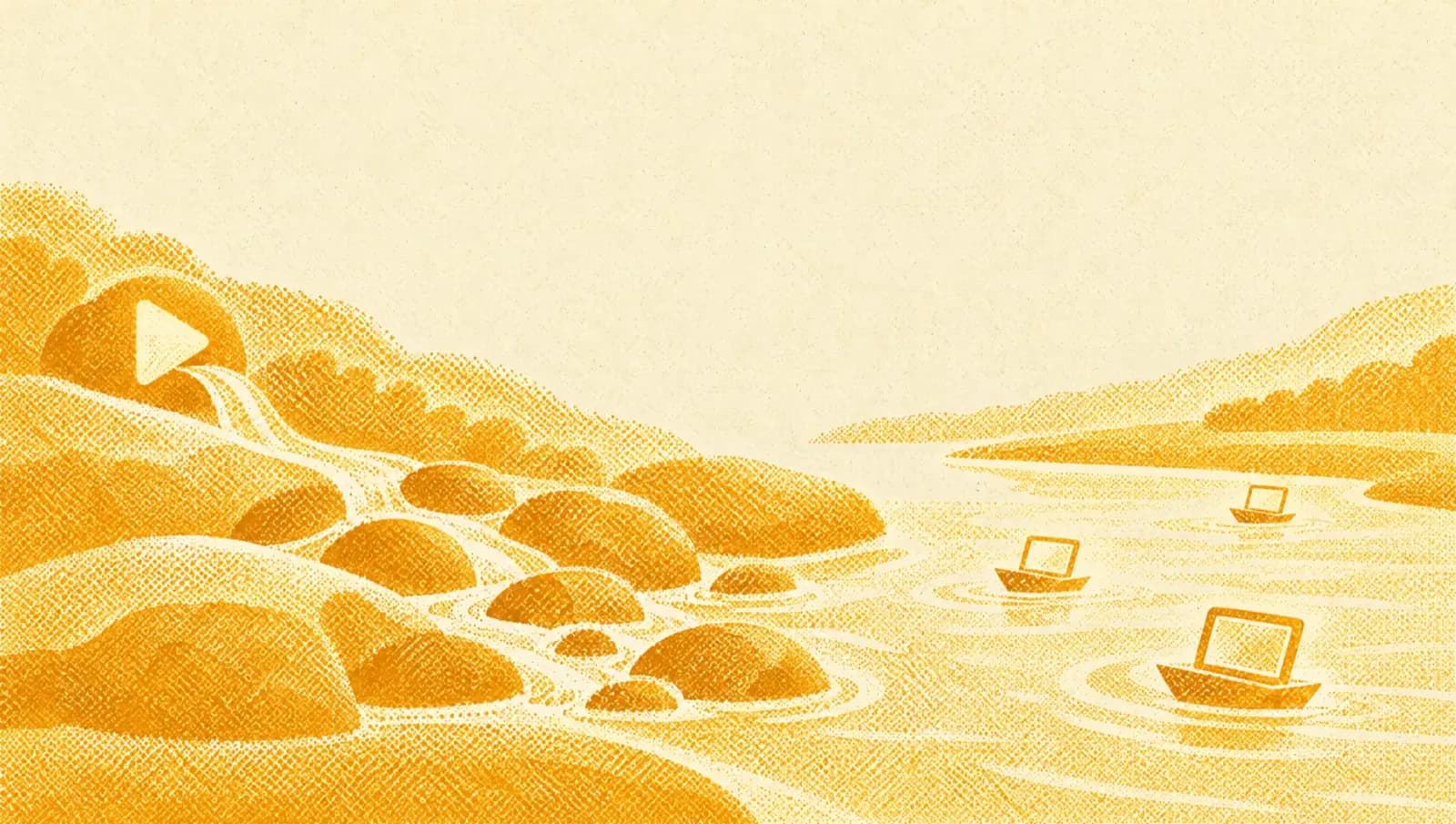 Illustrazione in toni ocra: un ruscello che parte da una sorgente a forma di tasto play, passa tra le pietre e si allarga in un fiume con piccole barche a forma di schermo.